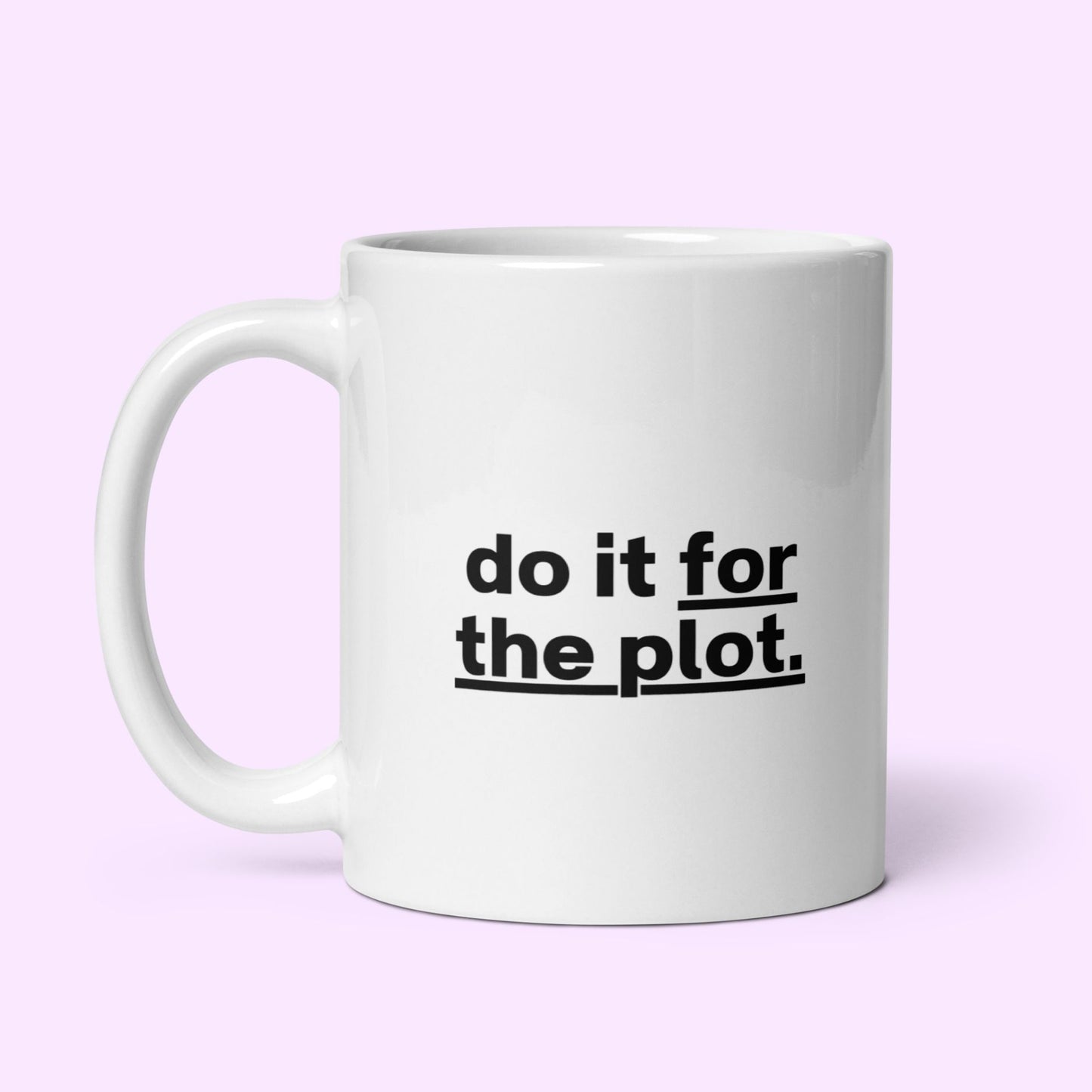 Tasse "Do It For The Plot."