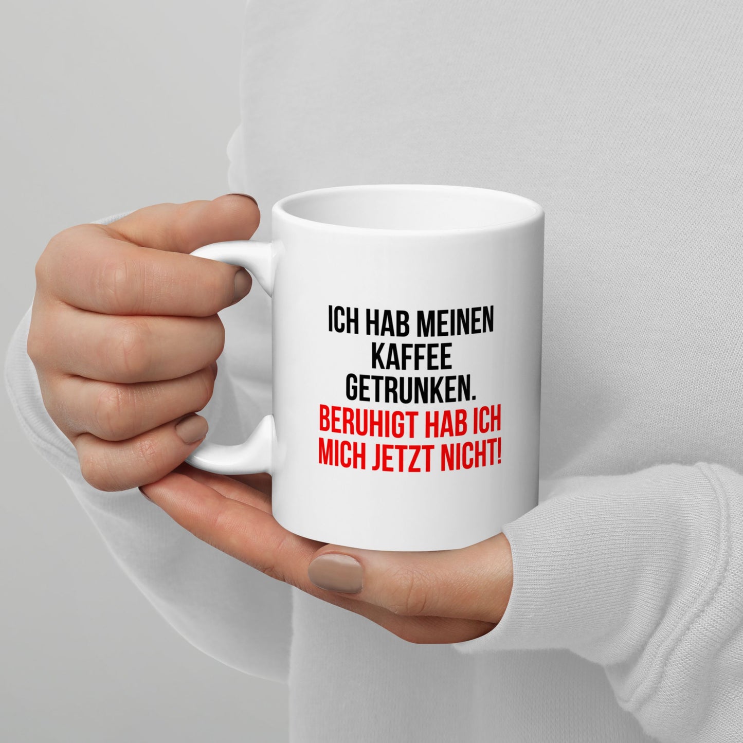 Tasse "Ich habe meinen Kaffee getrunken..."