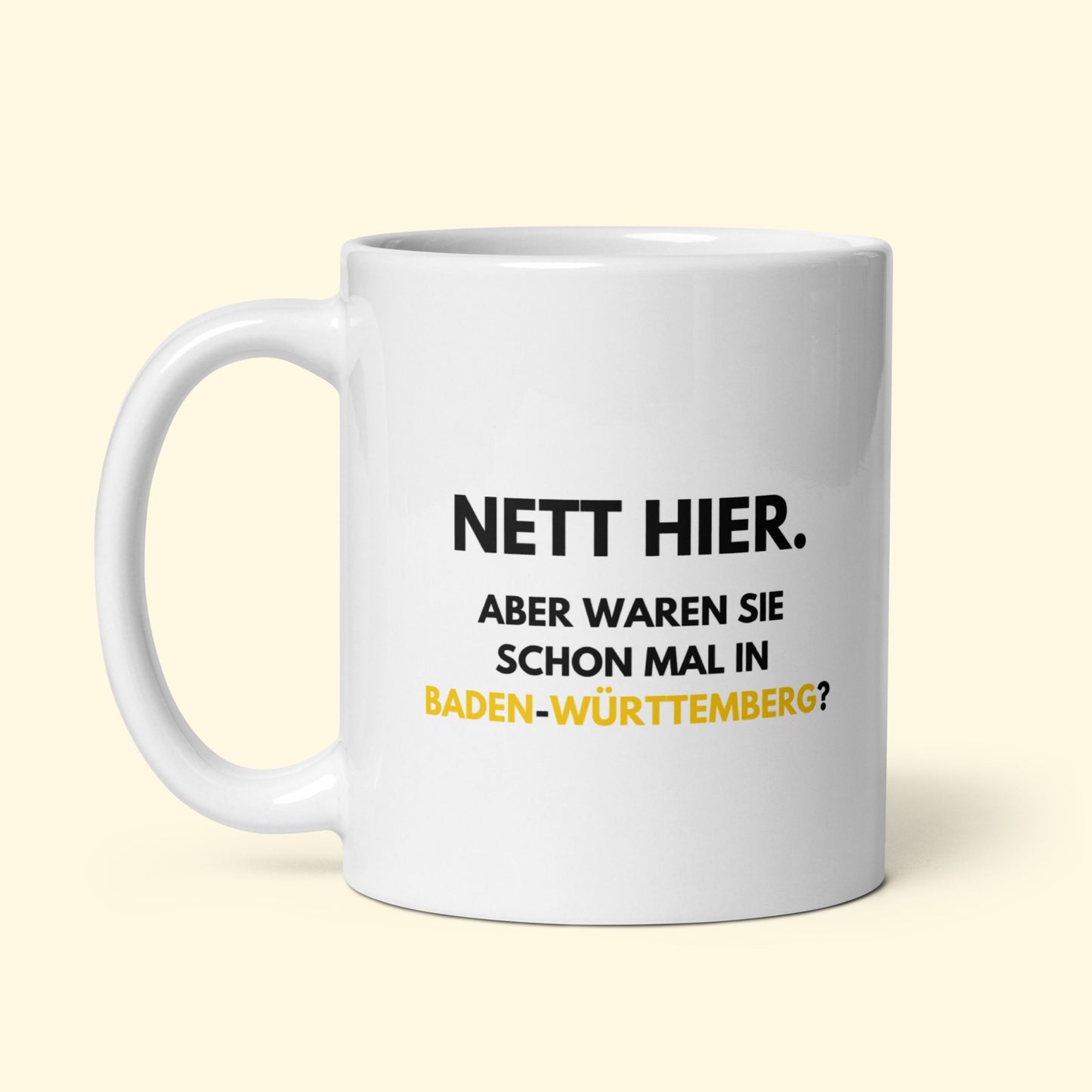 Tasse "Nett Hier. Aber Waren Sie Schon Mal In Baden-Württemberg?"