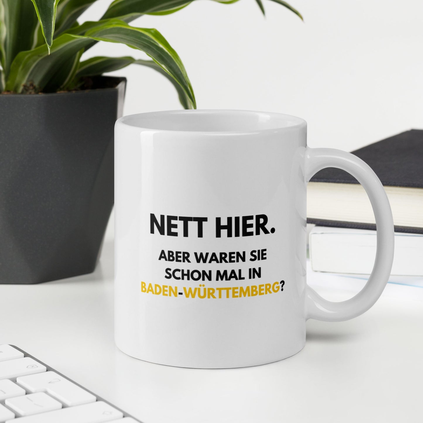 Tasse "Nett Hier. Aber Waren Sie Schon Mal In Baden-Württemberg?"
