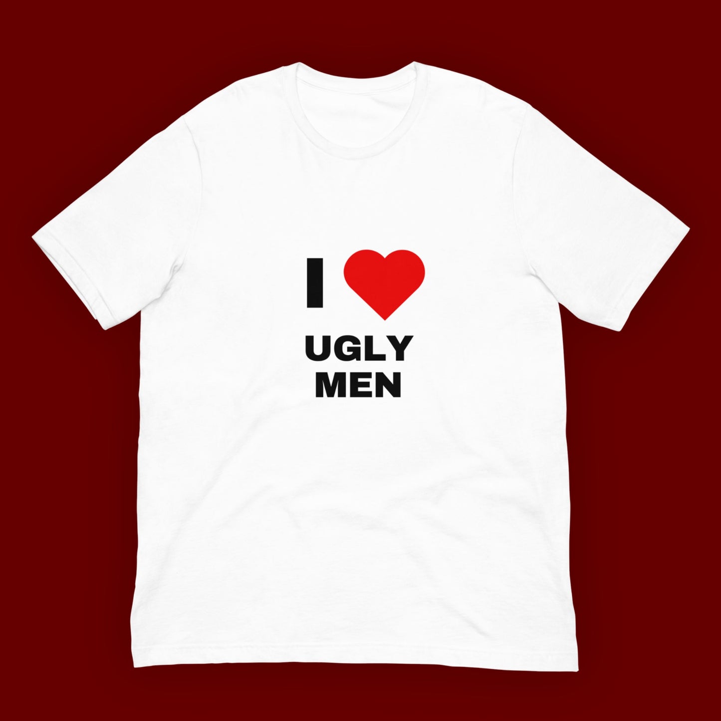 T-Shirt Unisex "I ❤️ Ugly Men"