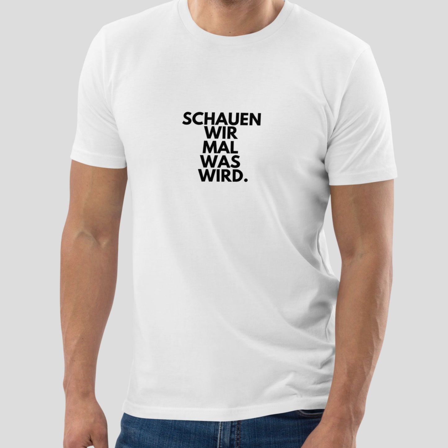 T-Shirt Unisex "Schauen Wir Mal Was Wird."