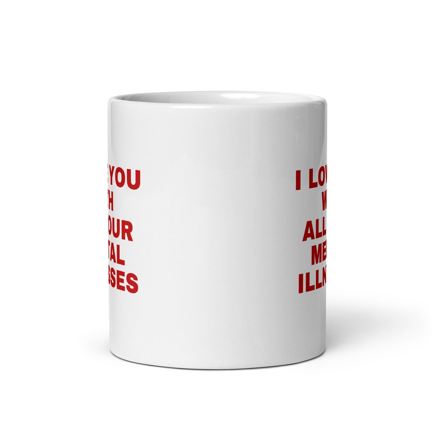 Tasse "I Love You With All Your Mentall Illnesses"