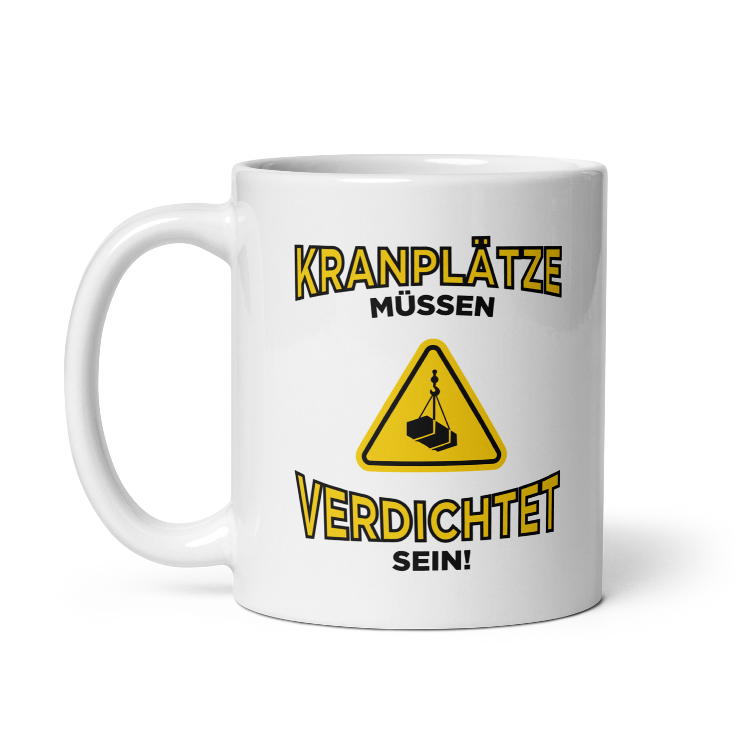 Tasse "Kranplätze Müssen Verdichtet Sein!"