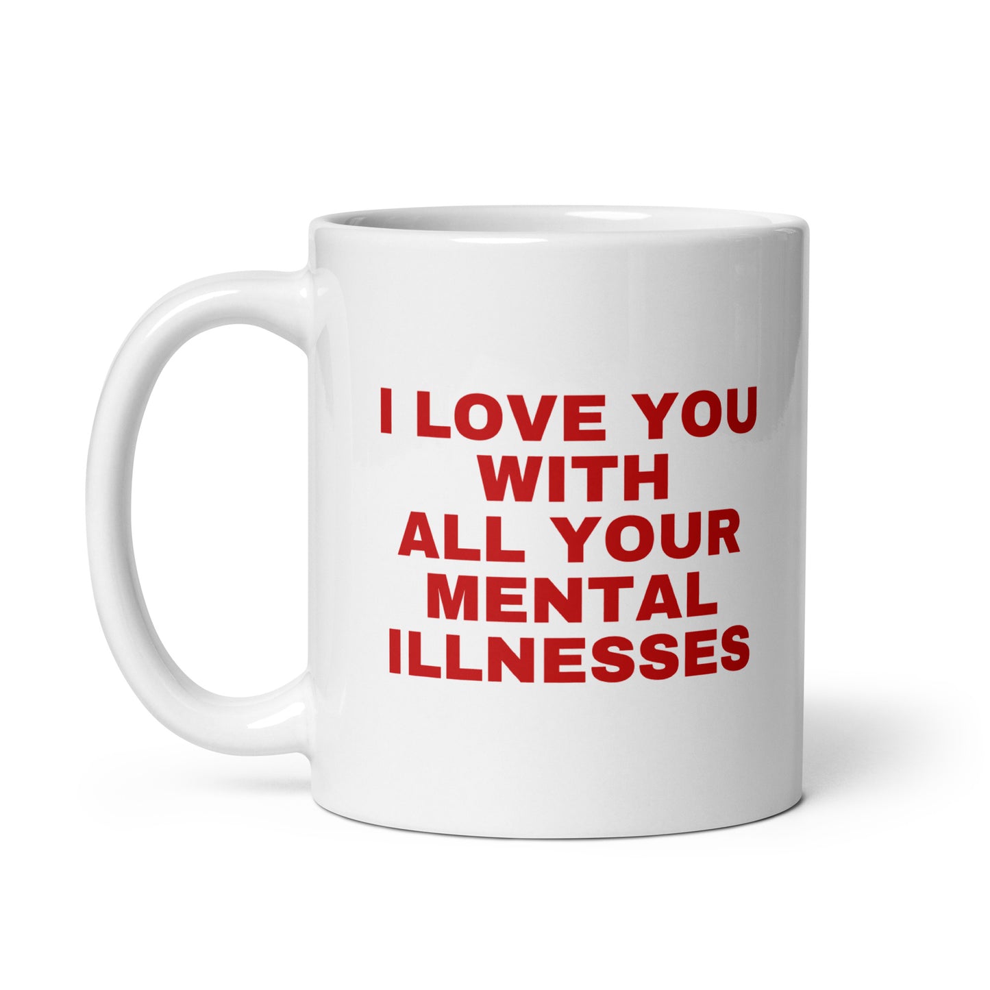 Tasse "I Love You With All Your Mentall Illnesses"