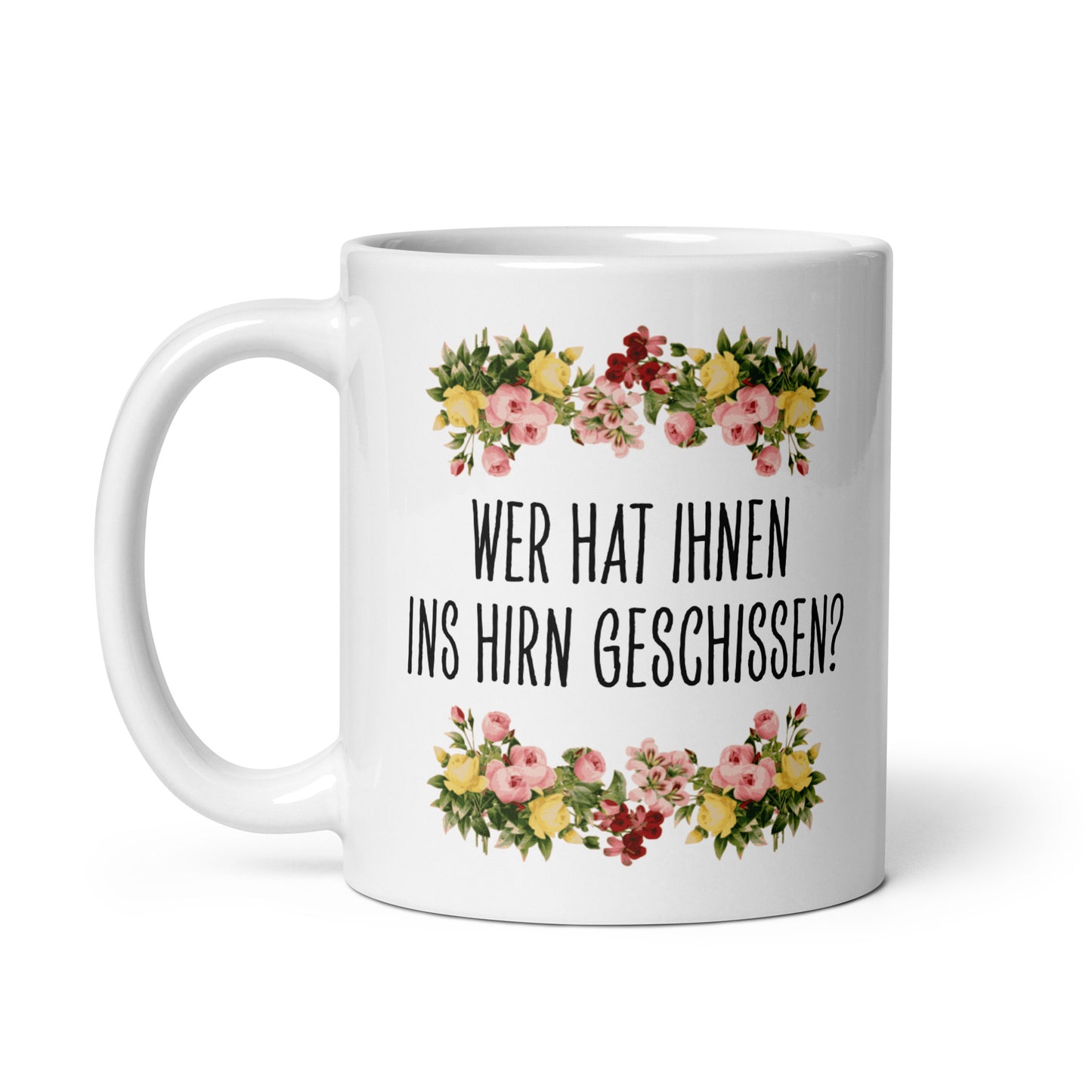 Tasse Büroausraster "Wer Hat Ihnen Ins Hirn Geschissen?"