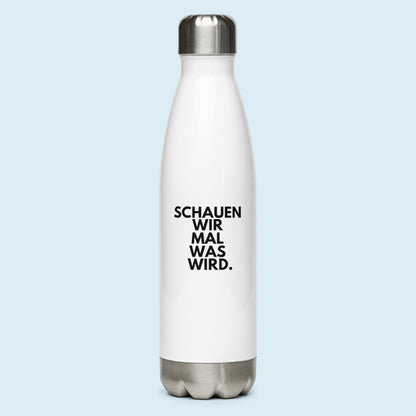 Edelstahl Trinkflasche "Schauen Wir Mal Was Wird."