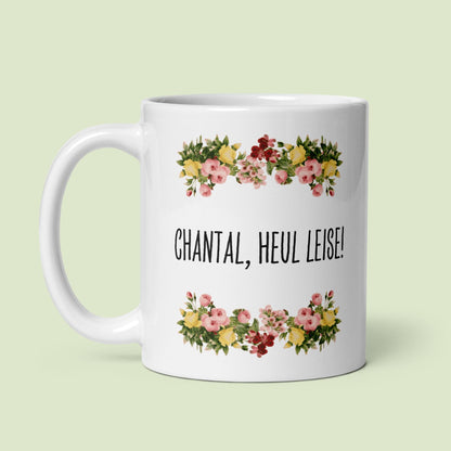 Tasse Büroausraster "Chantal, Heul Leise!"