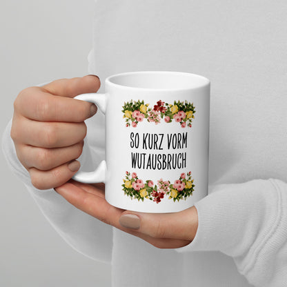 Tasse Büroausraster "So Kurz Vorm Wutausbruch"