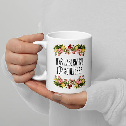 Tasse Büroausraster "Was Labern Sie Für Scheisse?"