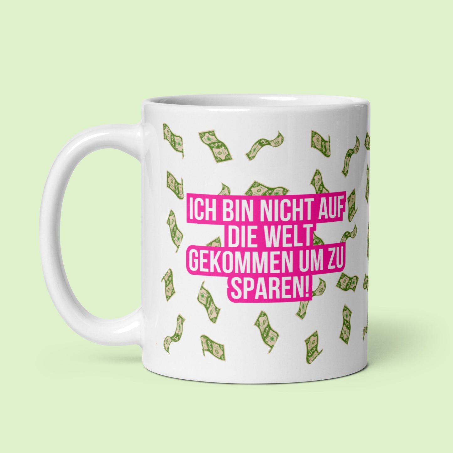 Tasse "Ich Bin Nicht Auf Die Welt Gekommen Um Zu Sparen!"