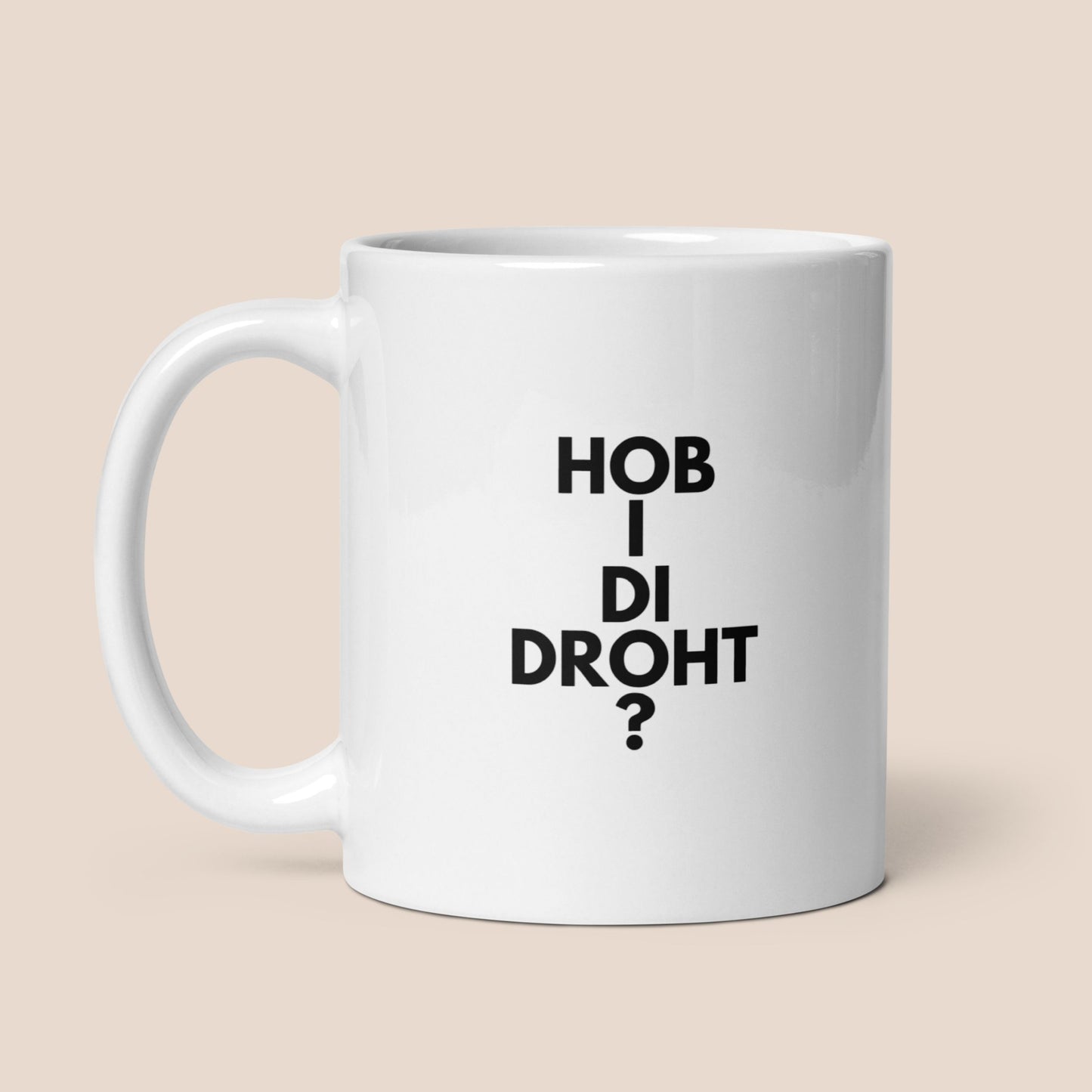Tasse "Hob I Di Droht?"