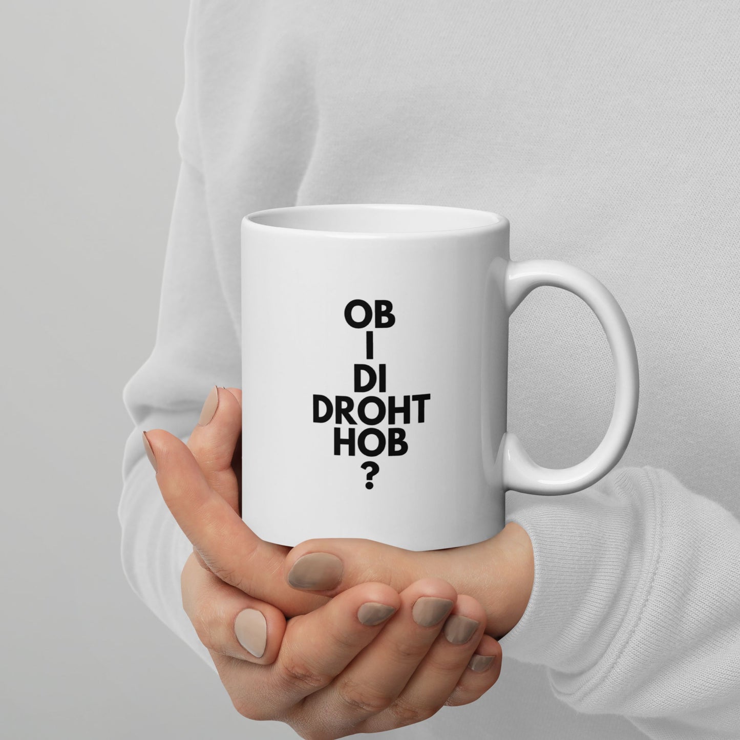 Tasse "Hob I Di Droht?"
