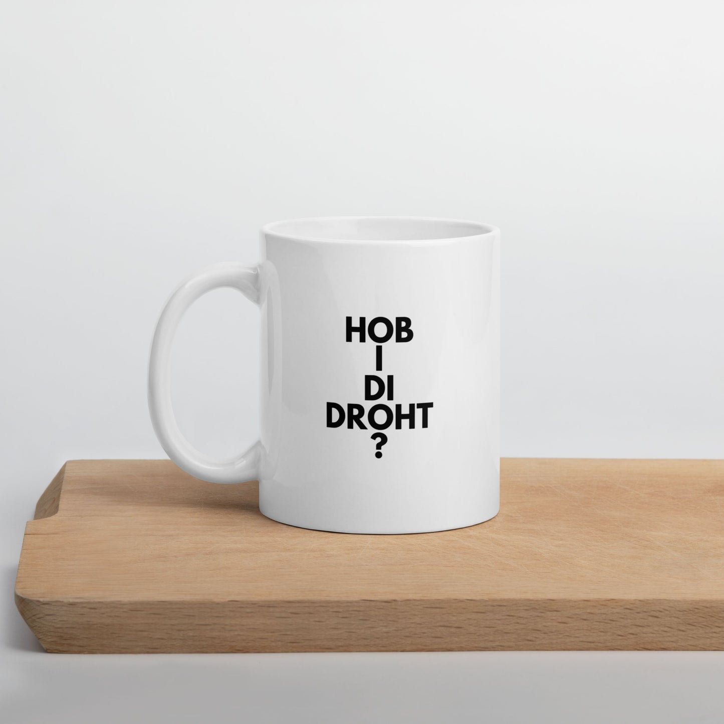 Tasse "Hob I Di Droht?"