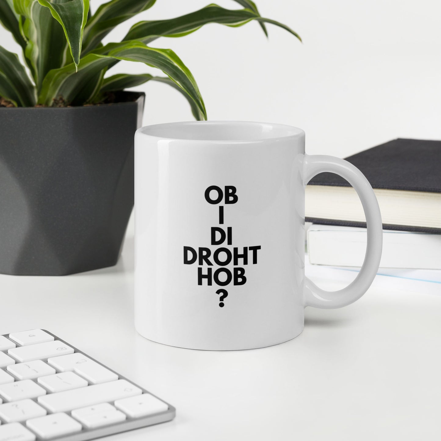 Tasse "Hob I Di Droht?"