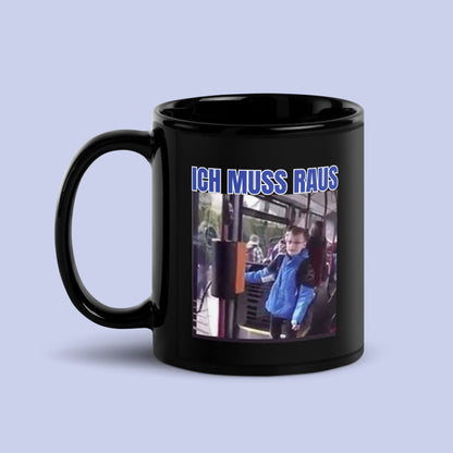 Tasse "Ich Muss Raus"