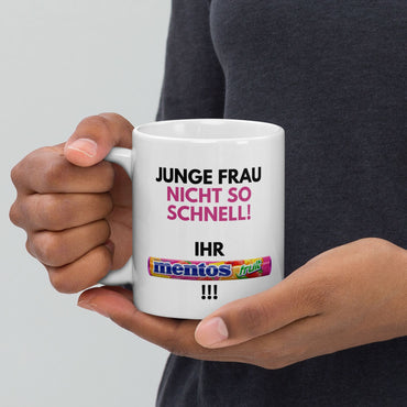 Tasse "Junge Frau, Nicht So Schnell - Ihr Mentos!"