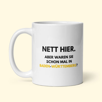 Tasse "Nett Hier. Aber Waren Sie Schon Mal In Baden-Württemberg?"