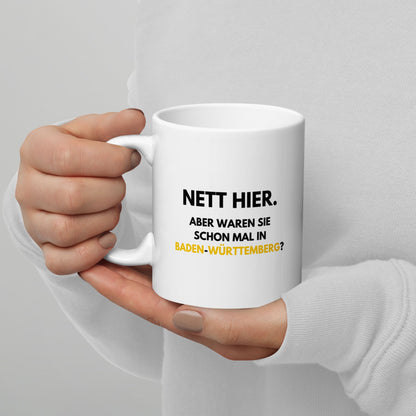 Tasse "Nett Hier. Aber Waren Sie Schon Mal In Baden-Württemberg?"