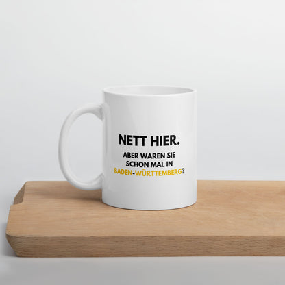 Tasse "Nett Hier. Aber Waren Sie Schon Mal In Baden-Württemberg?"