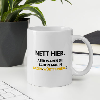 Tasse "Nett Hier. Aber Waren Sie Schon Mal In Baden-Württemberg?"
