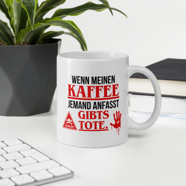 Tasse "Wenn meinen Kaffee jemand anfasst..."
