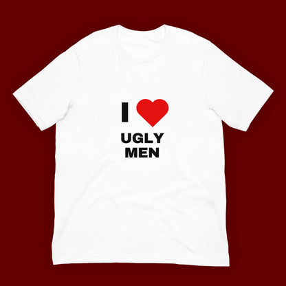 T-Shirt Unisex "I ❤️ Ugly Men"