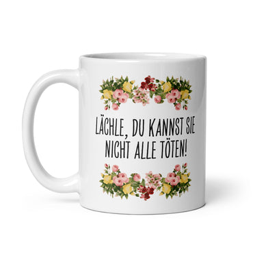 Tasse Büroausraster "Lächle, Du Kannst Sie Nicht Alle Töten!"