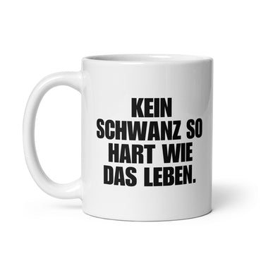 Tasse "Kein Schwanz So Hart Wie Das Leben."