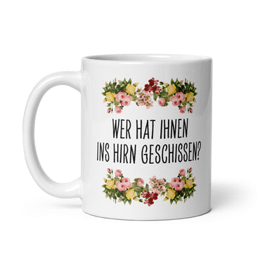 Tasse Büroausraster "Wer Hat Ihnen Ins Hirn Geschissen?"
