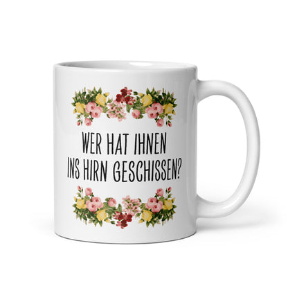 Tasse Büroausraster "Wer Hat Ihnen Ins Hirn Geschissen?"